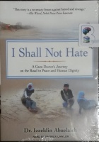 I Shall Not Hate - A Gaza Doctor's Journey on the Road to Peace... written by Dr Izzeldin Abuelaish performed by Patrick Lawlor on MP3 CD (Unabridged)